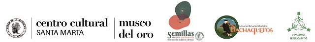 Centro Cultural Santa Marta + Museo del Oro + Semillas, memorias que llevan vida + Fundación Bachaqueros + Viveros Hermanos