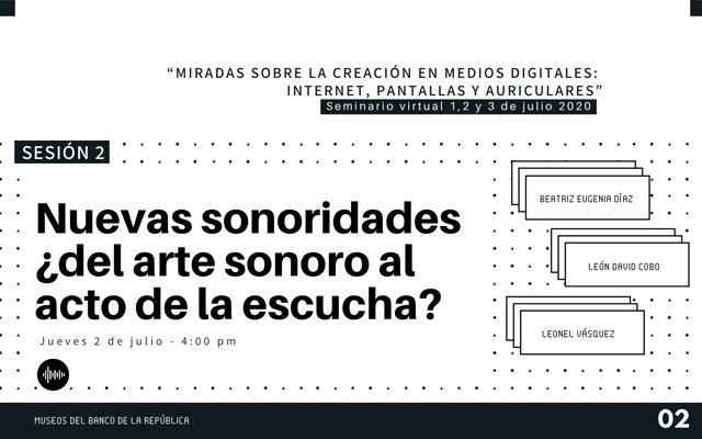 Nuevas sonoridades, sesión 2 del Seminario Virtual “Miradas sobre la creación en medios digitales: internet, pantallas y auriculares” 