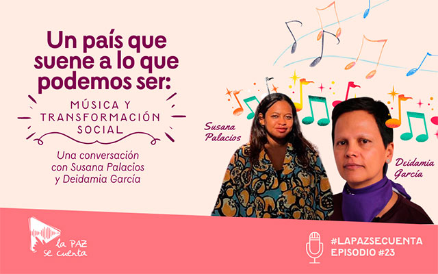La paz se cuenta #23. Un país que suene a lo que podemos ser: música y transformación social