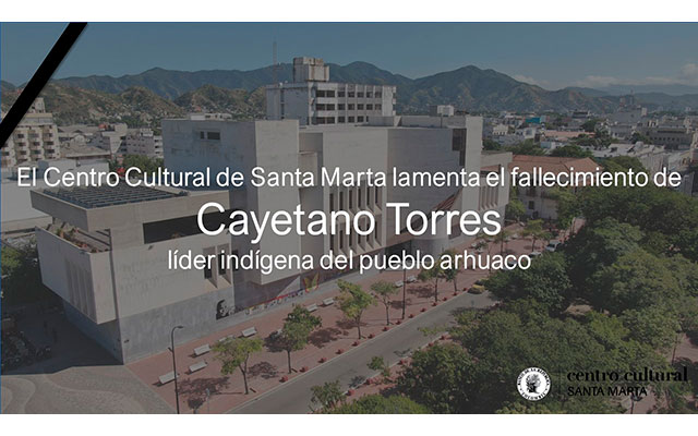 El Centro Cultural de Santa Marta lamenta el fallecimiento de Cayetano Torres, líder indígena del pueblo arhuaco