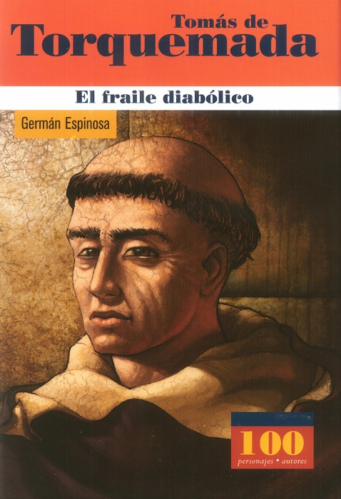 Torquemada: el fraile diabólico / Germán Espinosa. Bogotá: Panamericana, 2005.