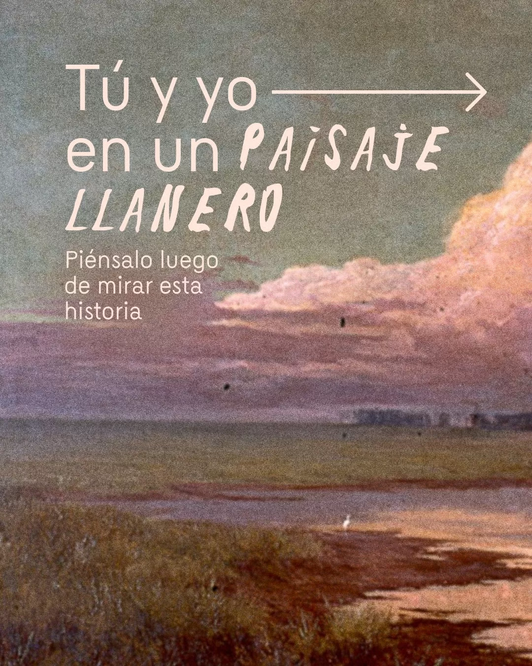 Tu y yo en un paisaje llanero.