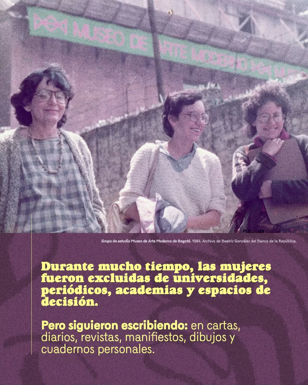 Durante mucho tiempo, las mujeres fueron excluidas de las universidades, periódicos, academias y espacios de decisión. 