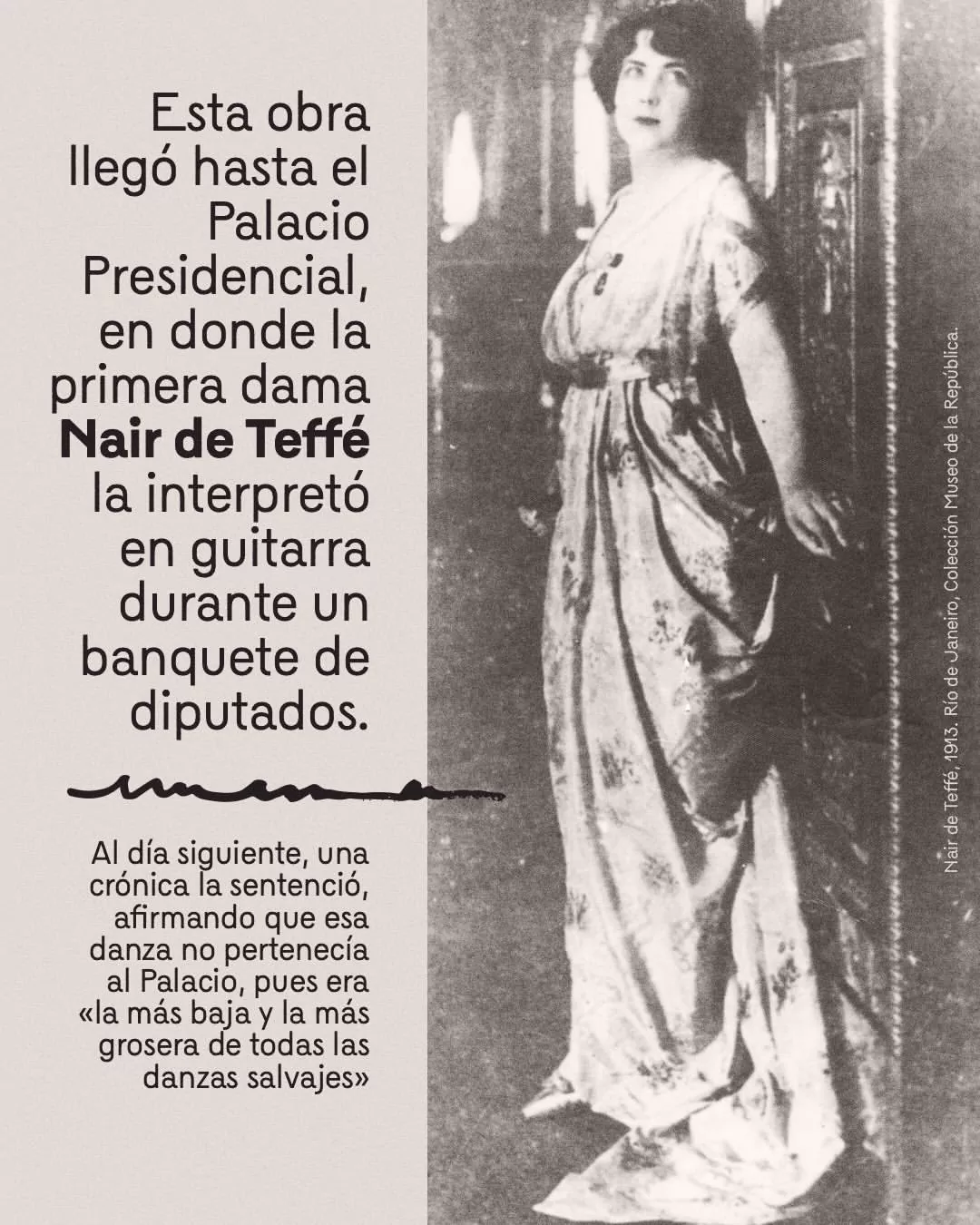 Esta obra llegó hasta el Palacio Presidencial, en donde la primera dama Nair Taffé la interpretó en guitarra durante un banquete de diputados. 
