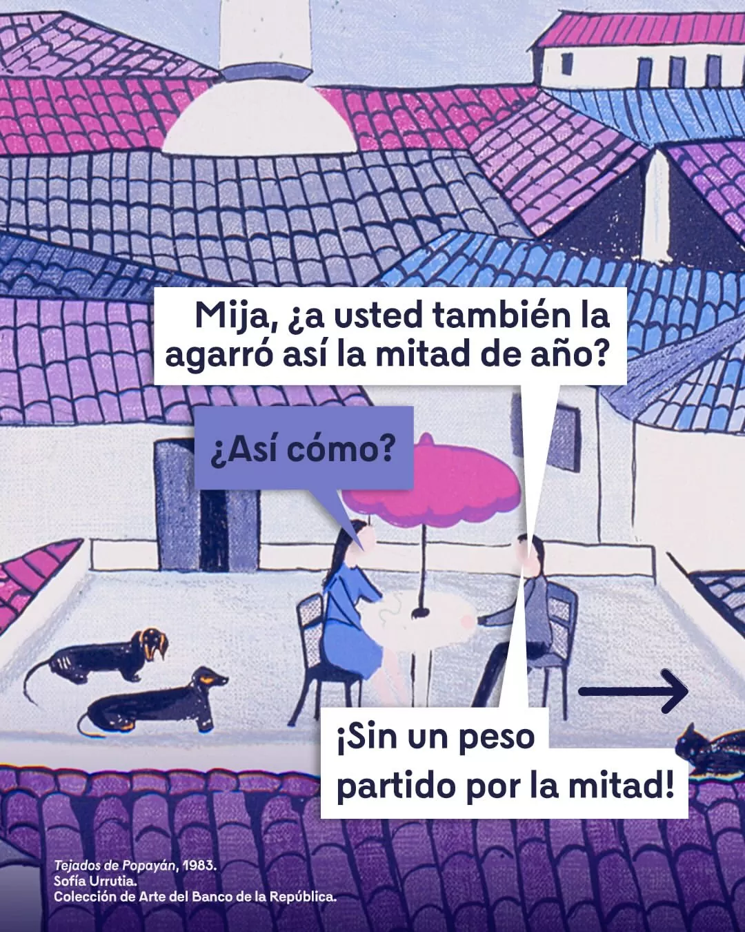 Mija, ¿a usted también la agarró así la mitad de año? ¿Así cómo? ¡Sin un peso partido por la mitad!