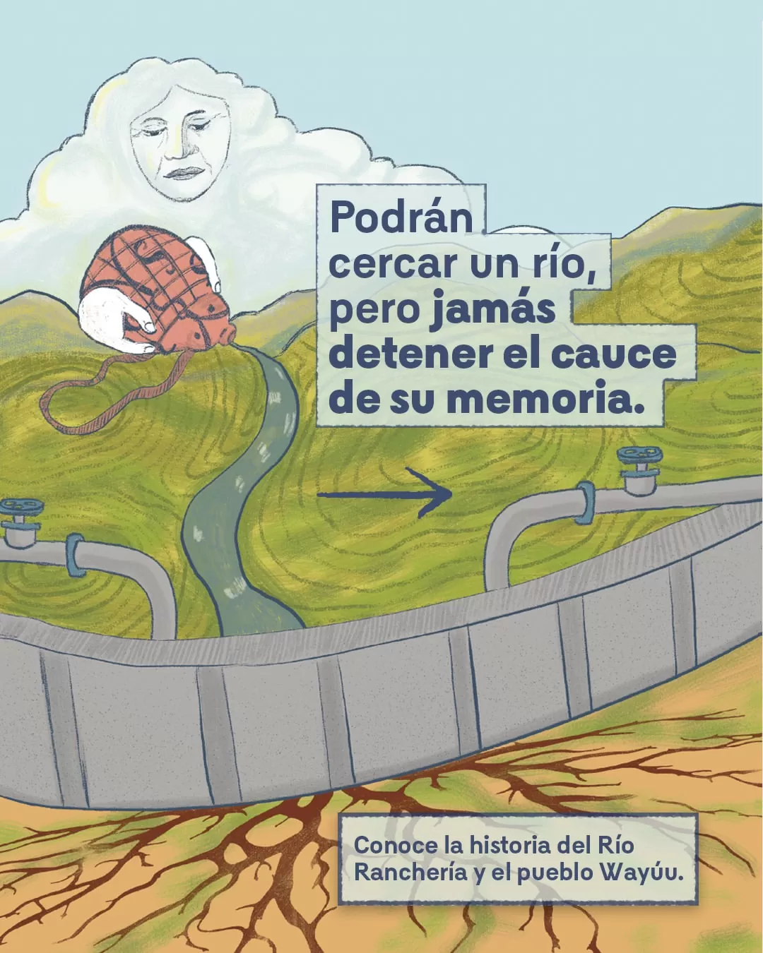 Podrán cercar un río, pero jamás detener el cauce de su memoria.