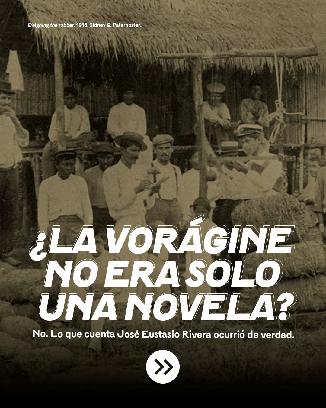 ¿La Vorágine no era solo una novela? No, lo que cuenta José Eustasio Rivera ocurrió de verdad