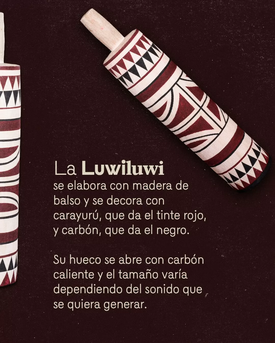 La luwiluwi se elabora con madera de balso y se decora con carayurú, que da el tinte rojo, y carbón, que da el negro.