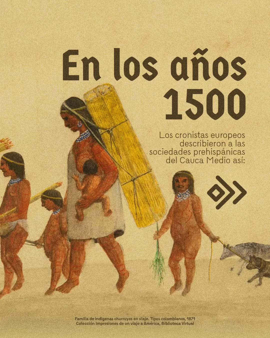 En los años 1500 los cronistas europeos describieron a las sociedades prehispánicas del Cauca medio así: