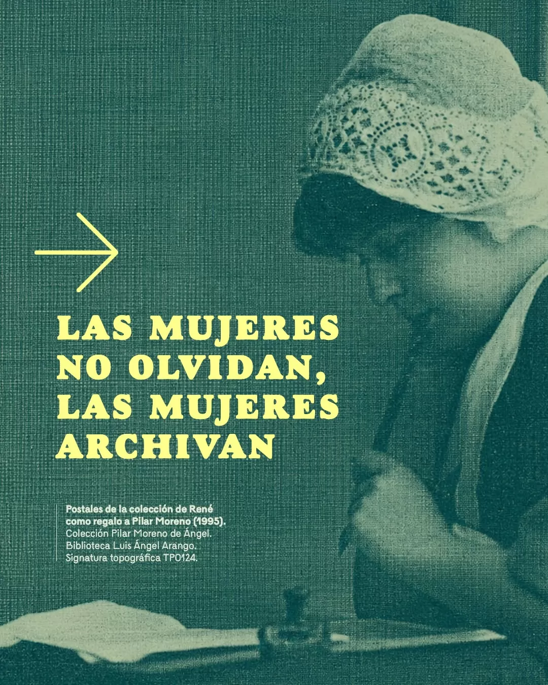 Las mujeres no olvidan. Las mujeres archivan. 