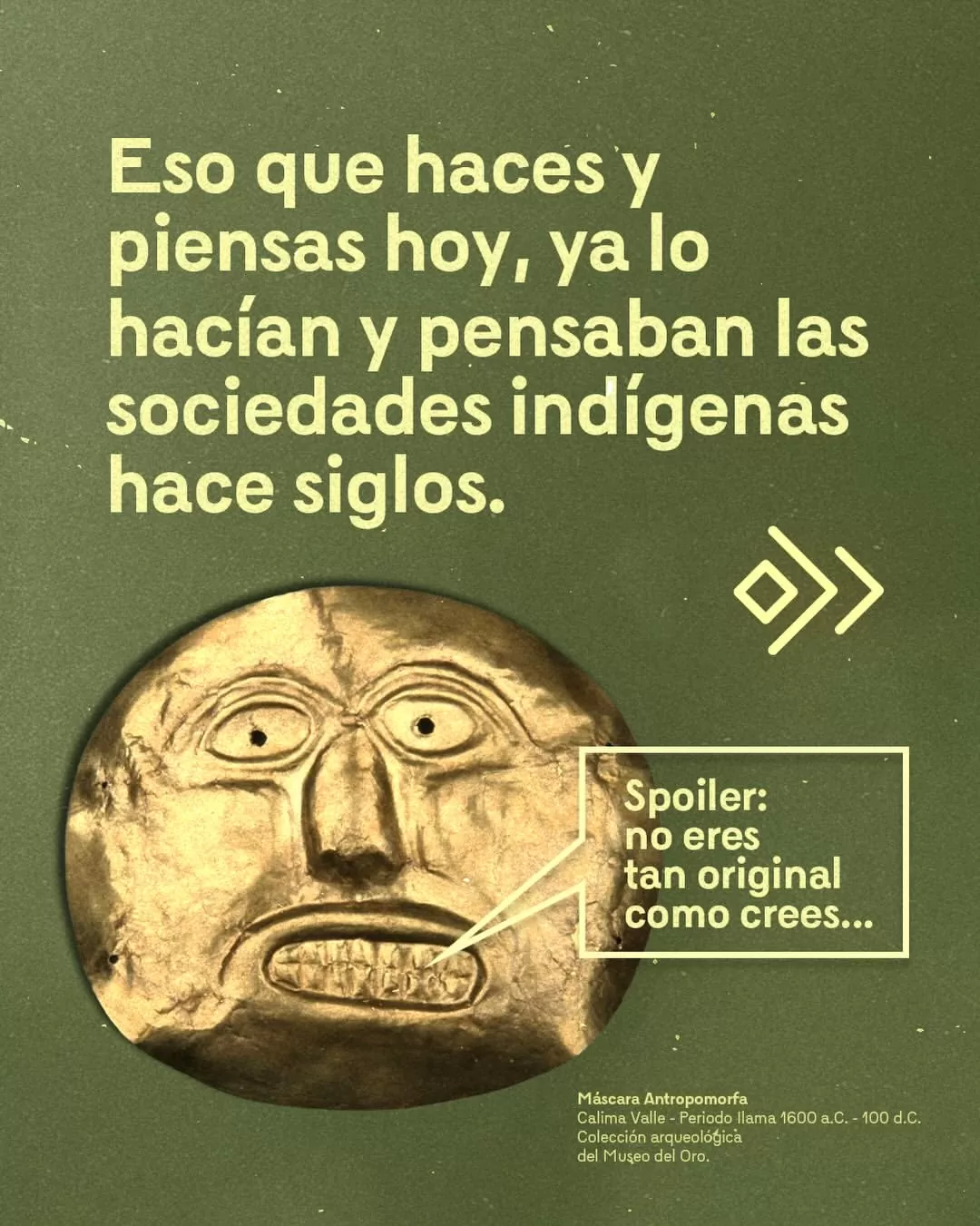 Eso que haces y piensas hoy, ya lo hacían y pensaban las sociedades indígenas hace siglos.
