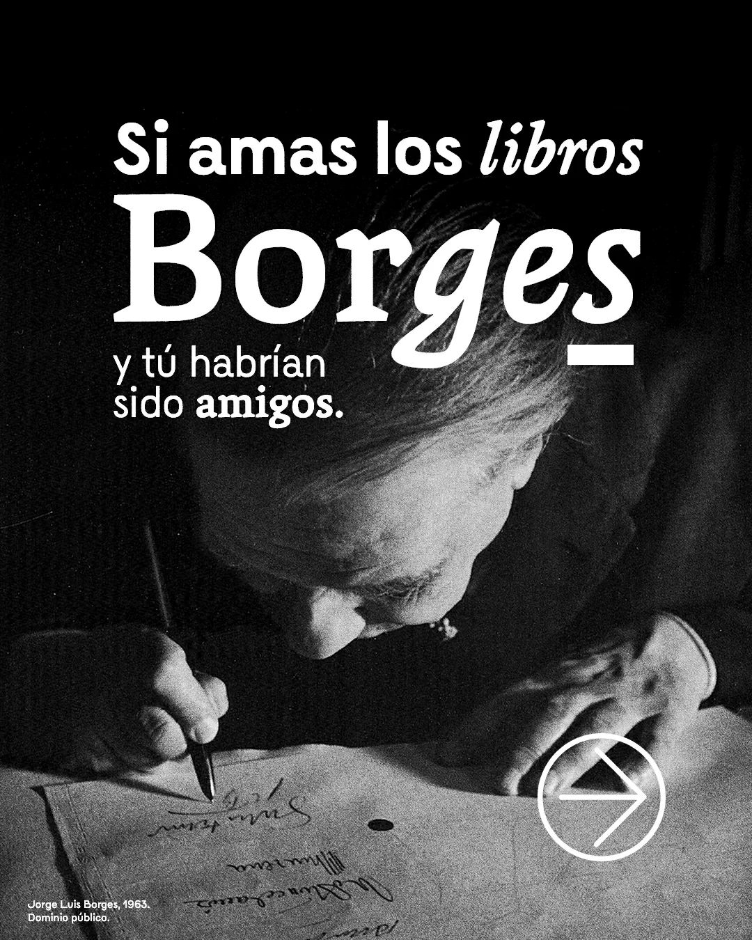 Si amas los libros Borges y tú habrían sido amigos.