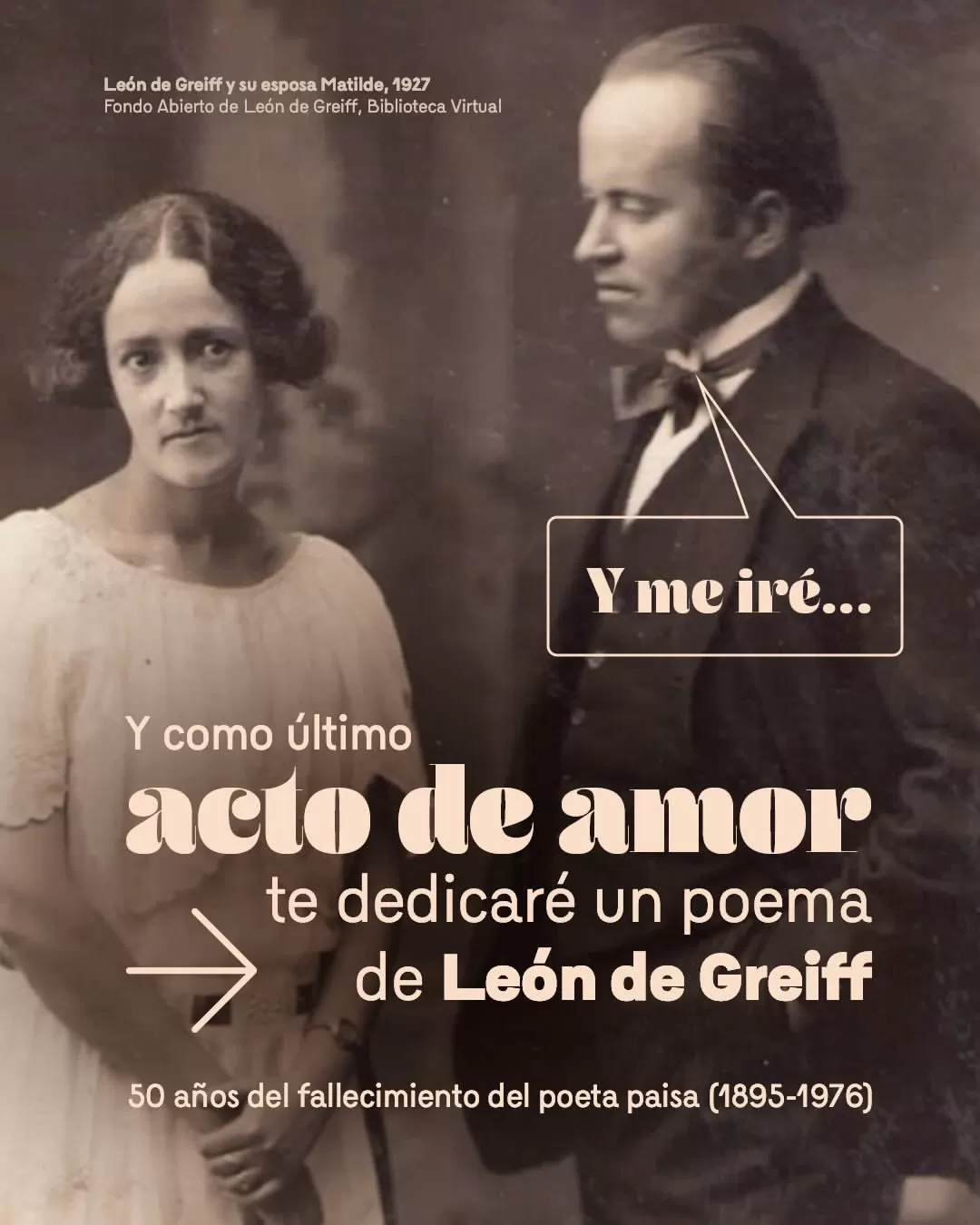 Y como ´´ultimo acto de amor te dedicaré un poema de León de Greiff.