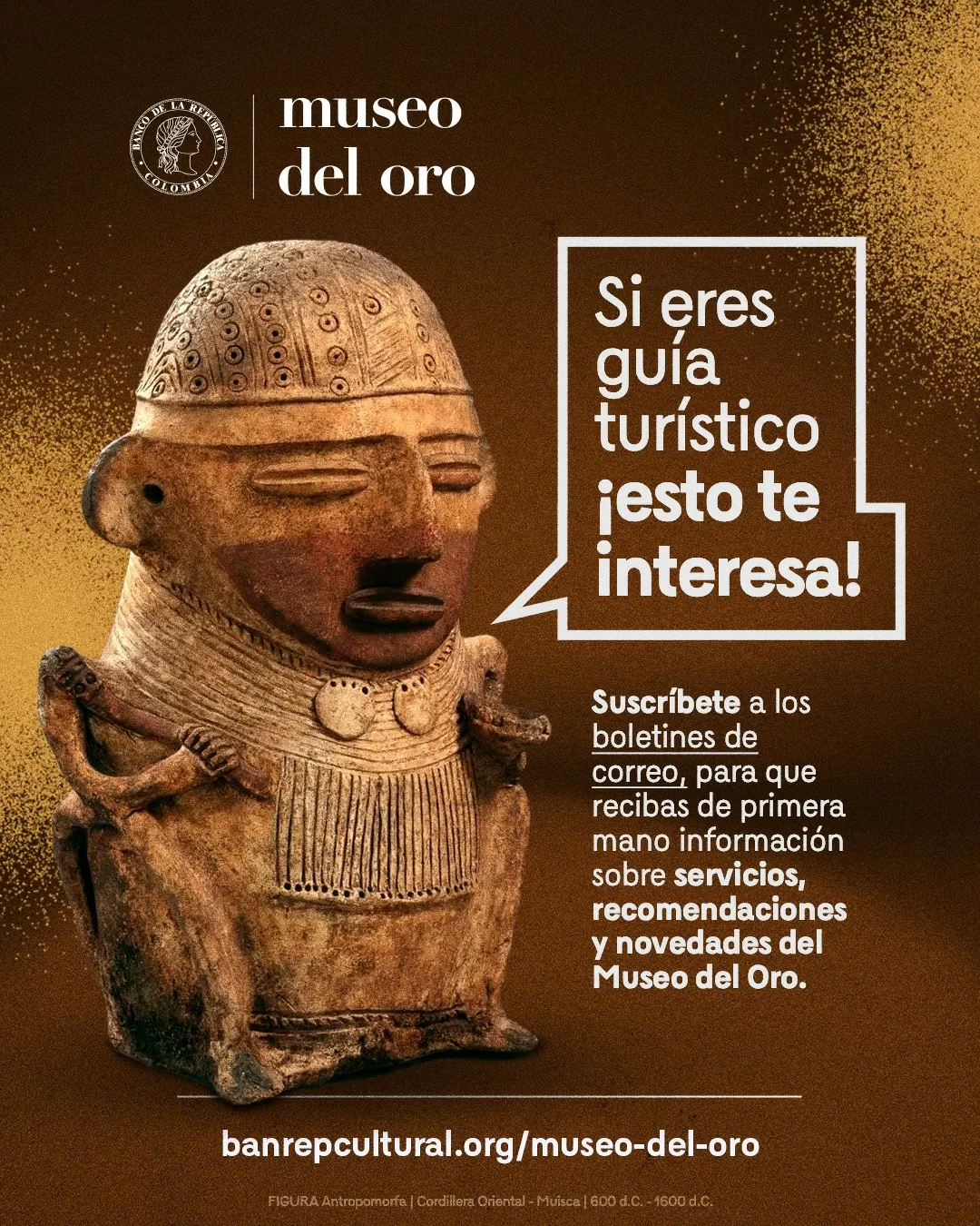 Si eres guía turístico ¡esto te interesa! Suscríbete a los boletines de correo para que recibas de primera mano información sobre servicios, recomendaciones y novedades del Museo del Oro.