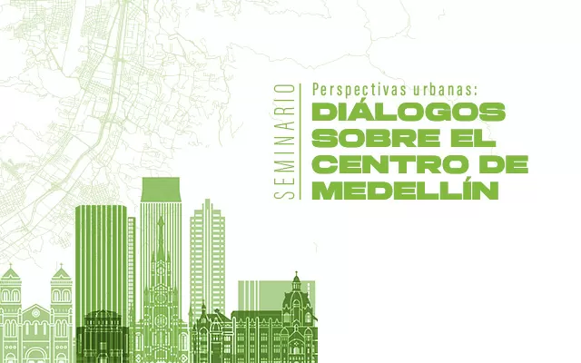 SEMINARIO PERSPECTIVAS URBANAS CENTRO MEDELLIN 640x400