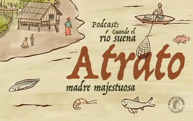 Ilustración del río atrato y el texto Atrato Madre Majestuosa podcast Cualdo el Río Suena