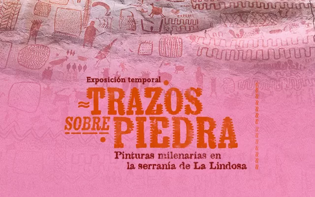 Exposición Trazos sobre piedra. Pinturas milenarias en la Serranía de La Lindosa