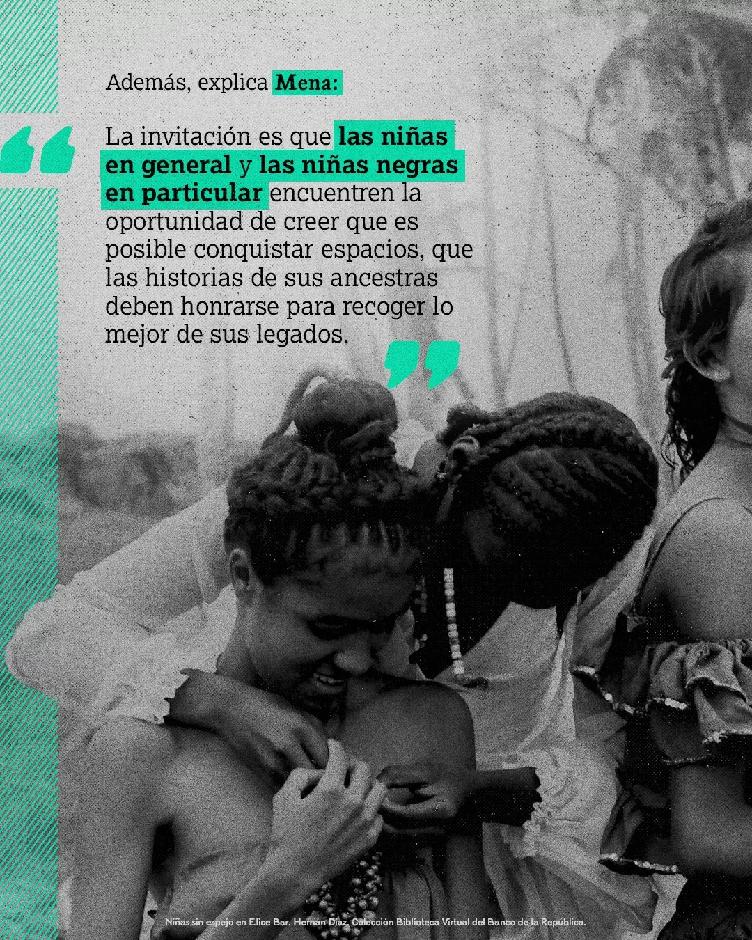 Fotografía de niñas sin espejo y el texto: "La invitación es que las niñas en general y las niñas negras en particular encuentren la oportunidad de creer que es posible conquistar espacios, que las historias de sus ancestras deben honrarse para recoger lo mejor de sus legados"