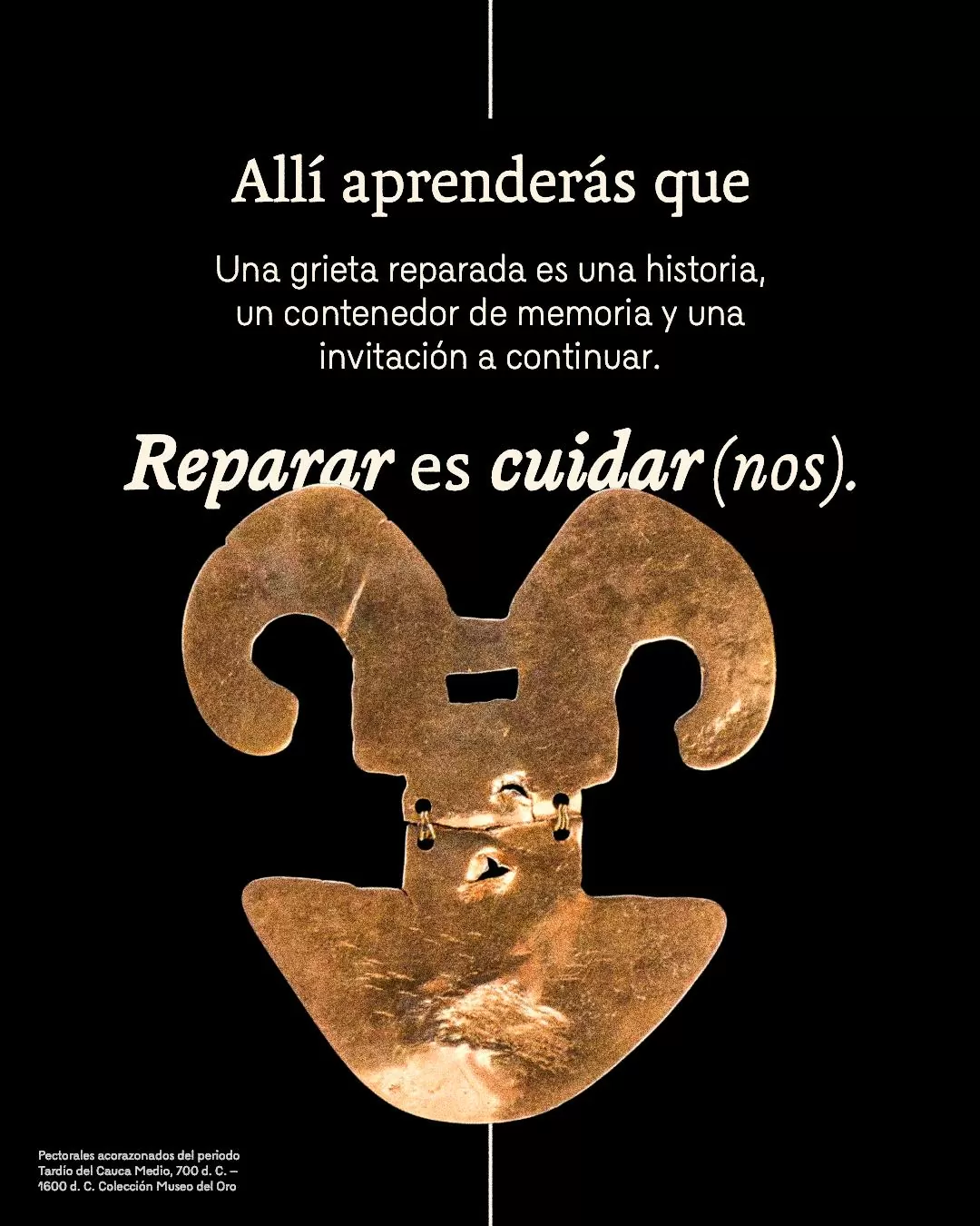 Imagen de pectorales acorazonados y el texto: Allí aprenderás que: Una grieta reparada es una historia, un contenedor de memoria y una invitación a continuar. Reparar es cuidar (nos)