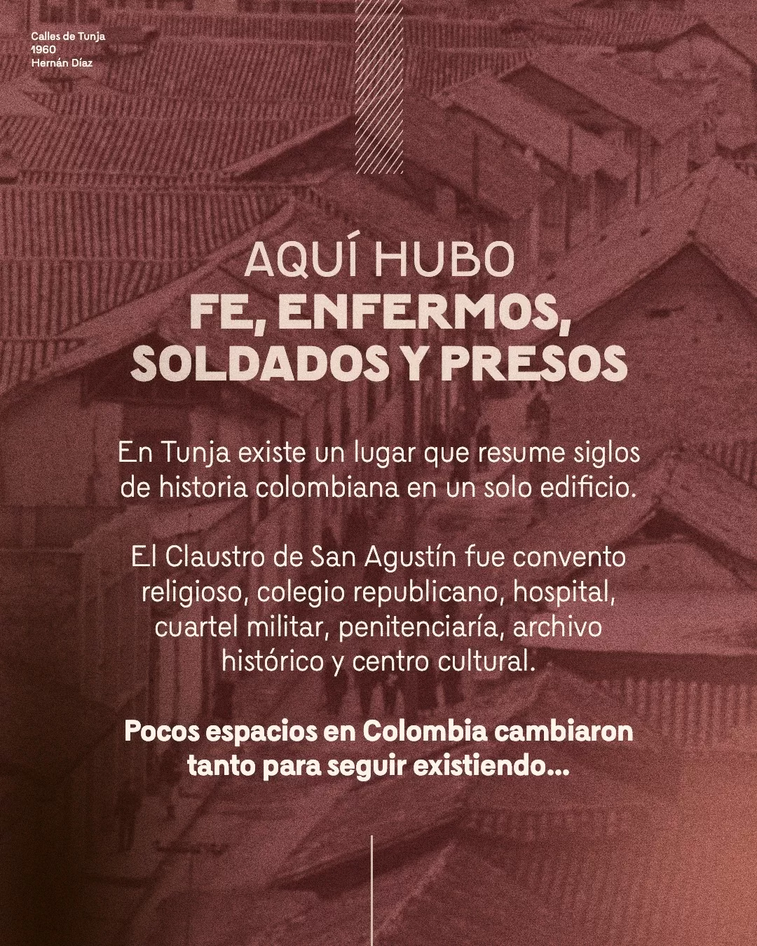 Fotografía de calles de Tunja y el texto: Aquí hubo fe, enfermos, soldados y presos