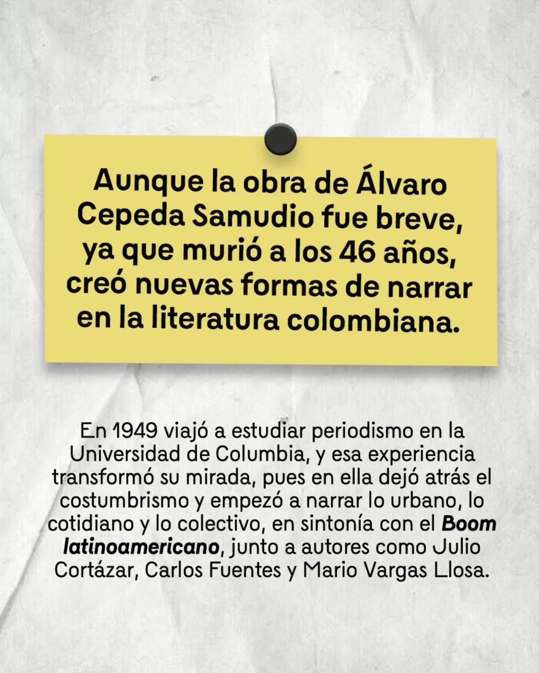 Recuadro amarillo con el texto: Aunque la obra de Álvaro Cepeda Samudio fue breve, ya que murió a sus 46 años, creó nuevas formas de narrar en la literatura colombiana