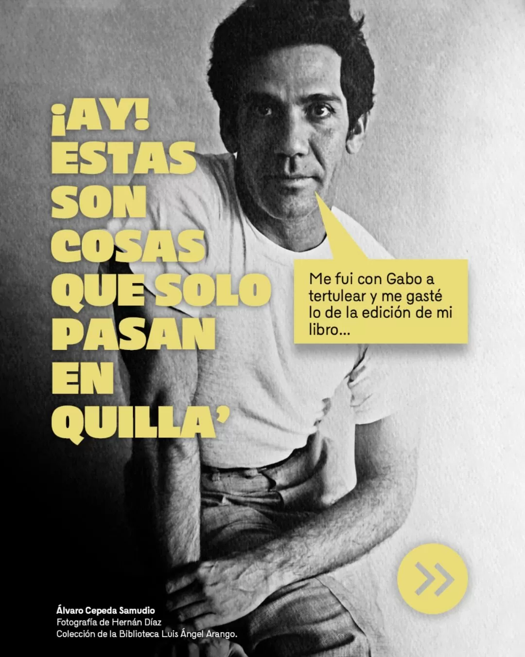 Fotografía de Álvaro Cepeda Samudio y el texto: Ay estas son cosas que solo pasan en Quilla'