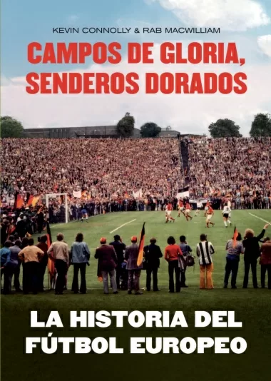Campos de gloria, senderos dorados : la historia del fútbol europeo