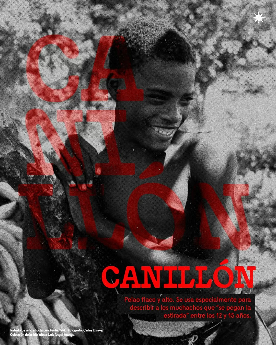 Retrato de niño afrodescendiente y el texto: Canillón: pelao flaco y alto. Se usa especialmente para describir a los muchachos que "se pegan la estirada" entre los 12 y 15 años