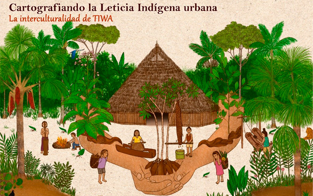 Ilustración de una comunidad indígena rodeada de la selva y siendo sostenida por un par de manos que la abrazan. El texto: Cartografiando la Leticia indígena Urbana. Interculturalidad TIWA