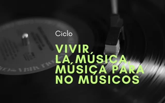 Ciclo vivir la música, música para no músicos 1