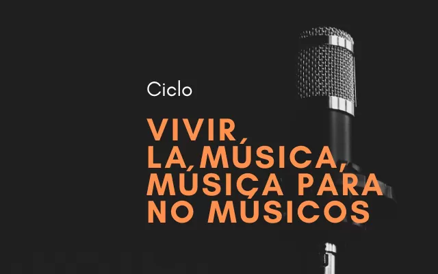 Ciclo vivir la música, música para no músicos