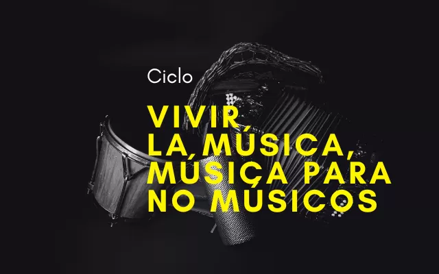 Ciclo vivir la música, música para no músicos