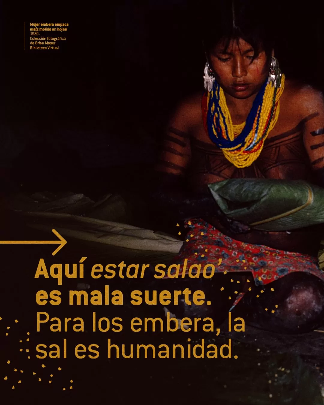 Aquí estar salao´ es mala suerte. Para los embera, la sal es humanidad. 