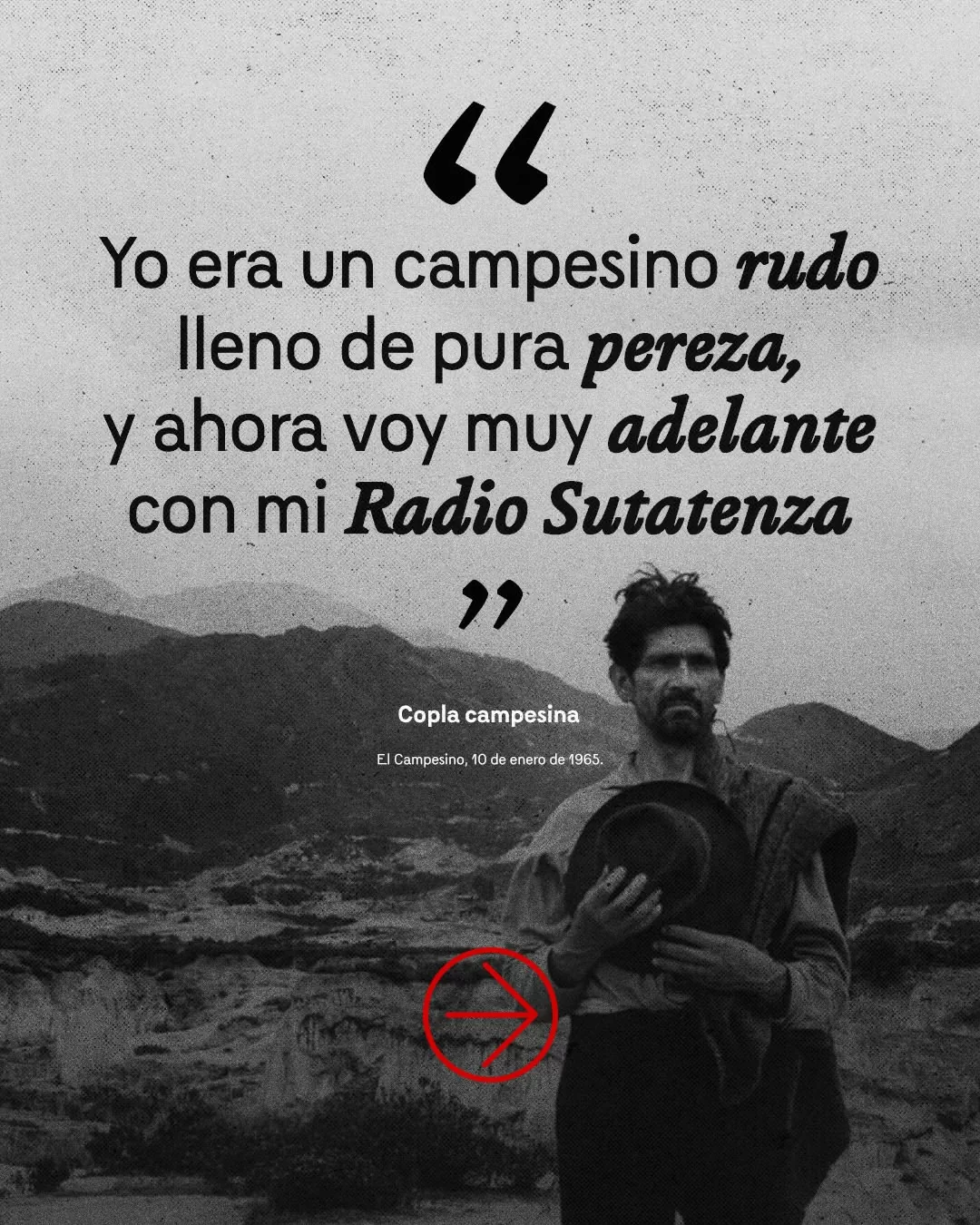 "Yo era un campesino rudo lleno de pura pereza, y ahora voy muy adelante con mi Radio Sutatenza."