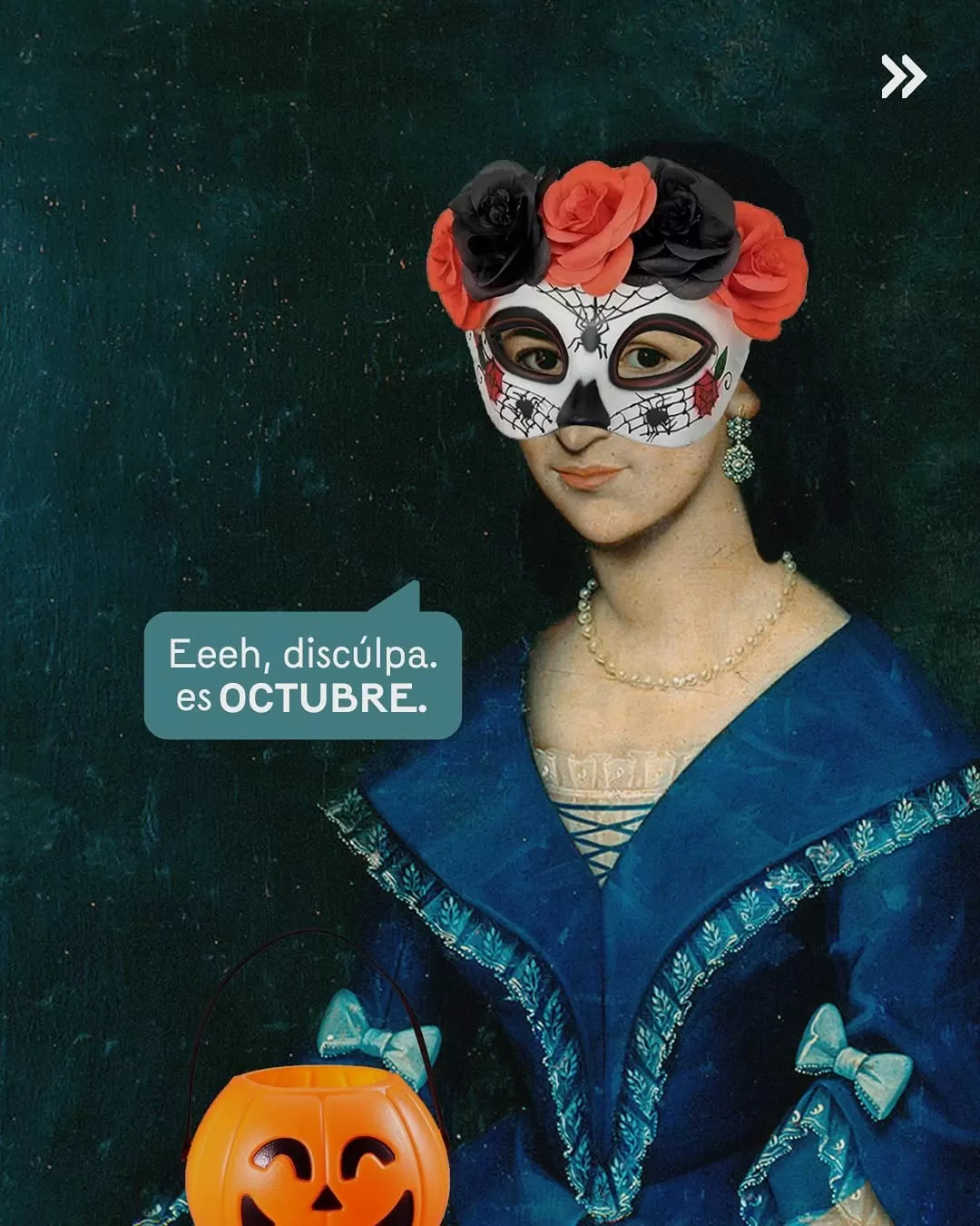 Retrato pictórico de una mujer con un antifaz de catrina y el texto 'Eeh, disculpa es octubre'