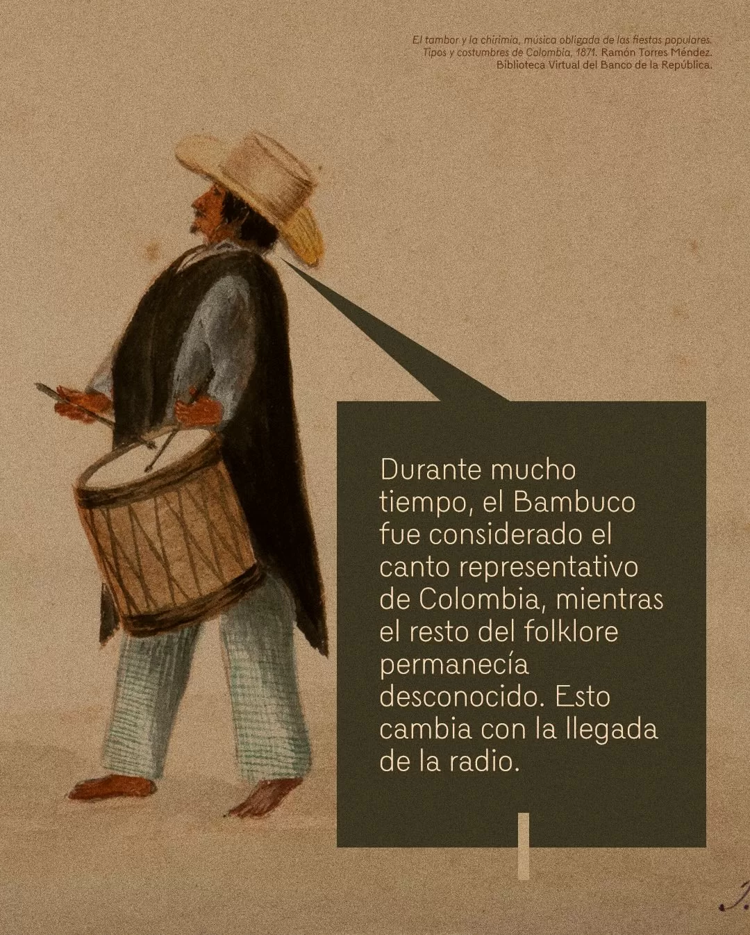 Ilustración de hombre tocando tambor y el texto: Durante mucho tiempo, el Bambuco fue considerado el canto representativo de Colombia, mientras el resto del folklore permanecía desconocido. Esto cambia con la llegada de la radio