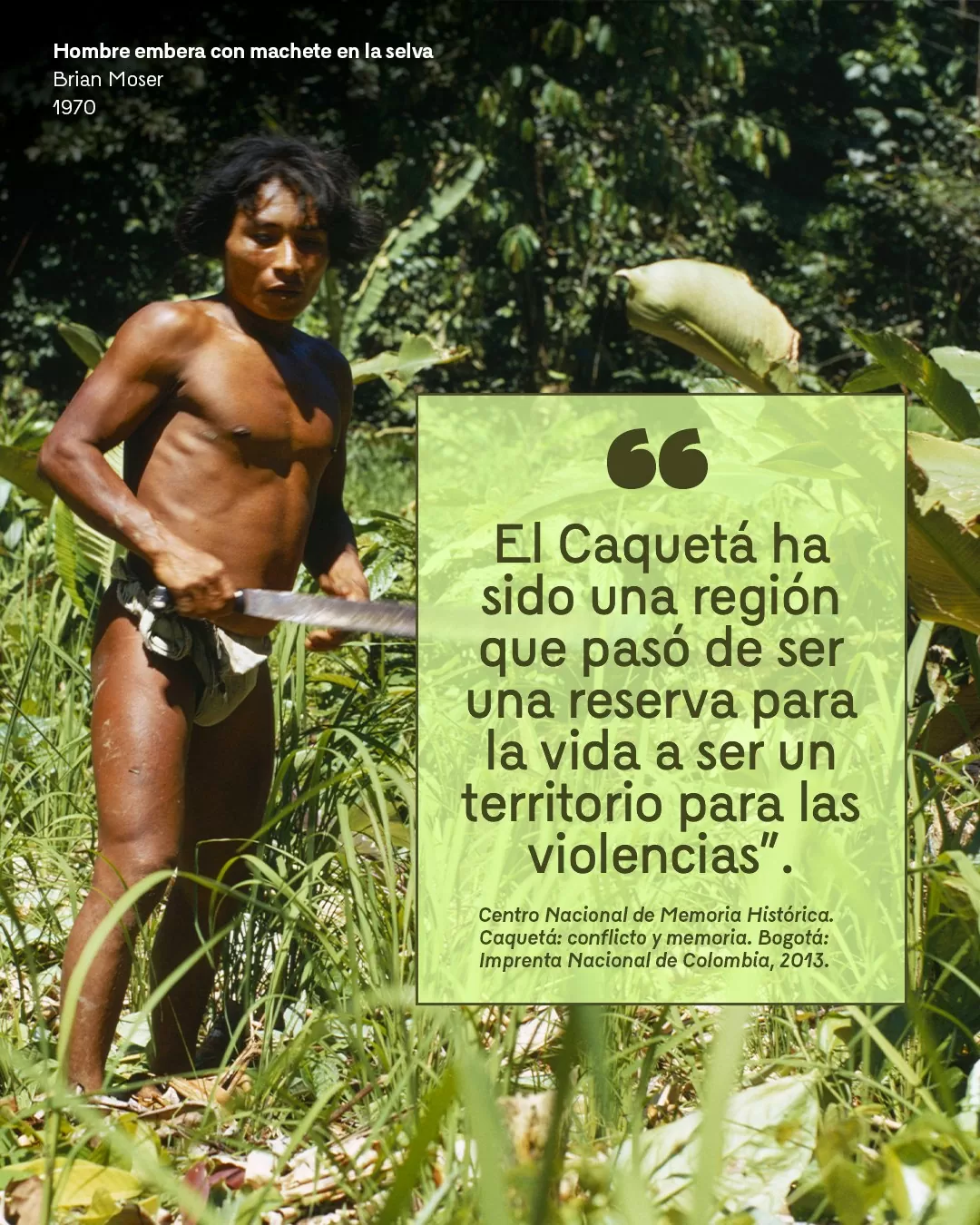 Fotografía de hombre embera con machete en la selva y el texto: "El Caquetá ha sido una región que pasó de ser una reserva para la vida a ser un territorio para las violencias"