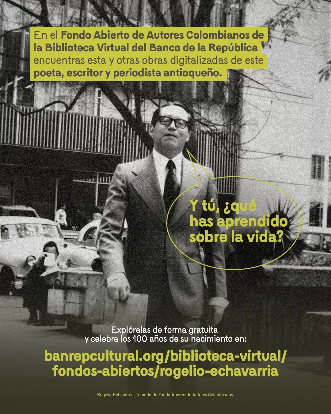 Fotografía de RogelioEchavarría y el texto: En el Fondo Abierto de Autores Colombianos de la Biblioteca Virtual del Banco de la República encuentras esta y otras obras digitalizadas de este poeta, escritor y periodista antioqueño