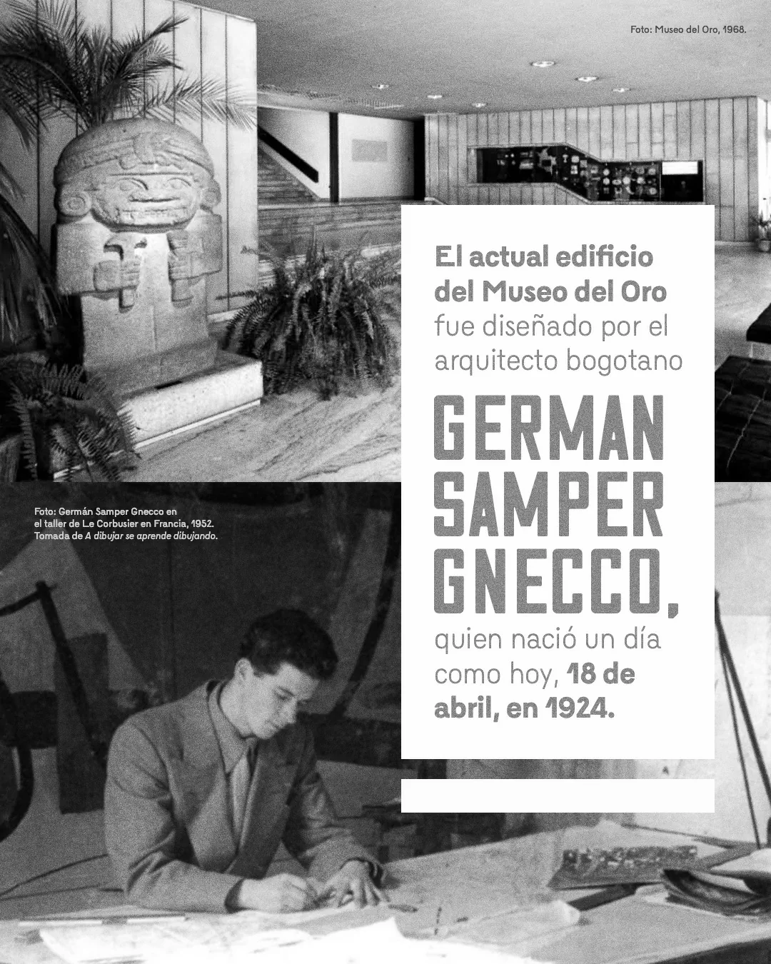 Fotografía antigua del Museo del Oro y Germán Samper Gnecco y el texto: El actual edificio del Museo del Oro fue diseñado por el arquitecto bogotano Germán Samper Gnecco, quien nació un día como hoy, 18 de abril, en 1924