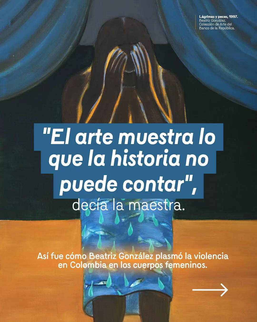 Obra Lágrimas y peces de Beatriz González y el texto: El arte muestra lo que la historia no puede contar