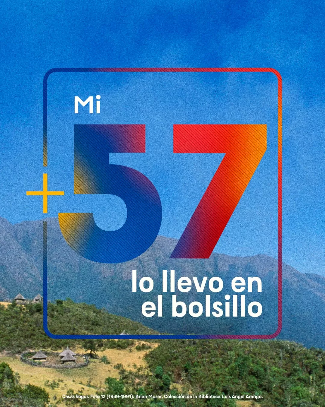 Mi +57 lo llevo en mi bolsillo.