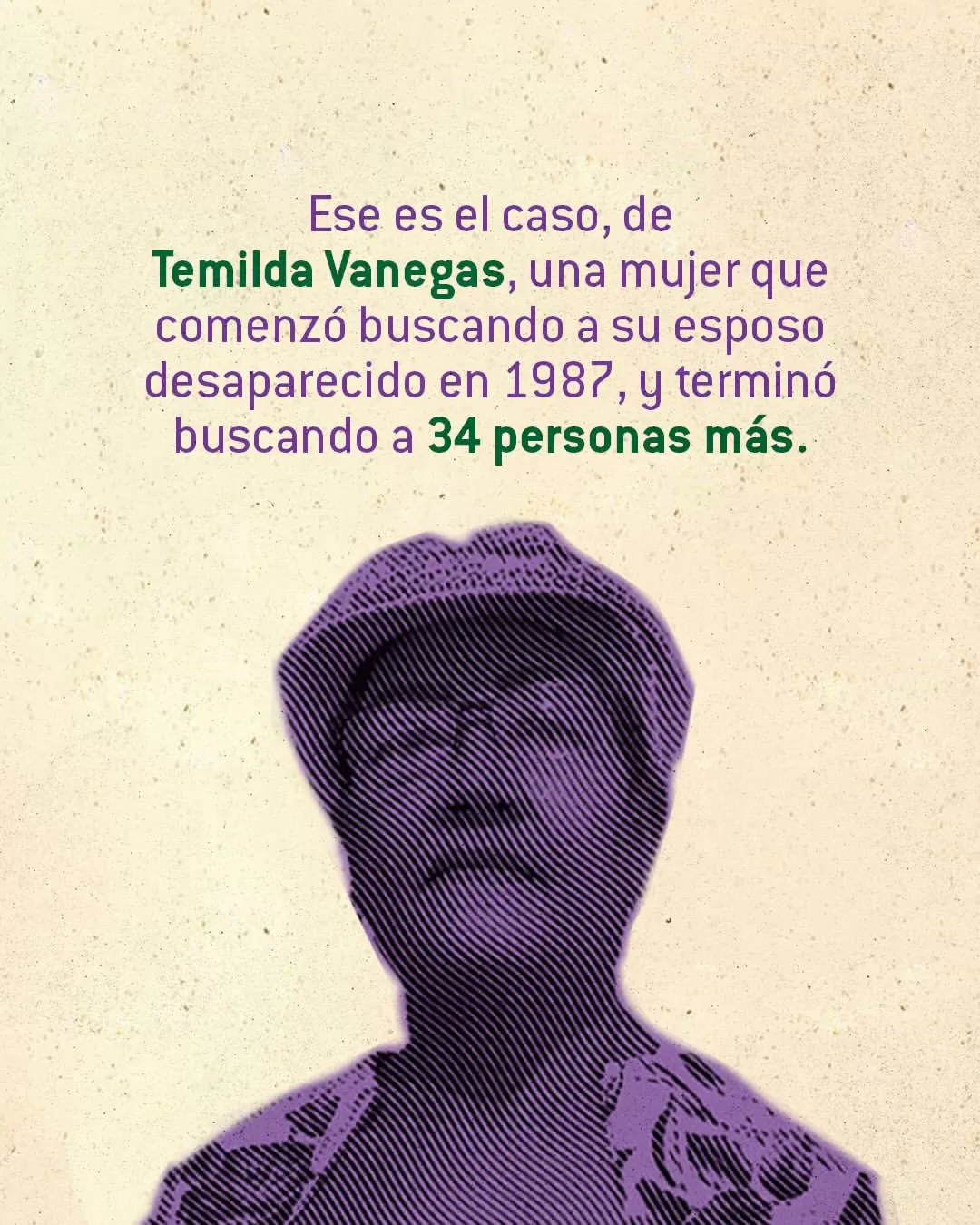 Ese es el caso de Temilda Vanegas, una mujer que comenzó buscando a su esposo desaparecido en 1987 y terminó buscando a 34 personas más. 