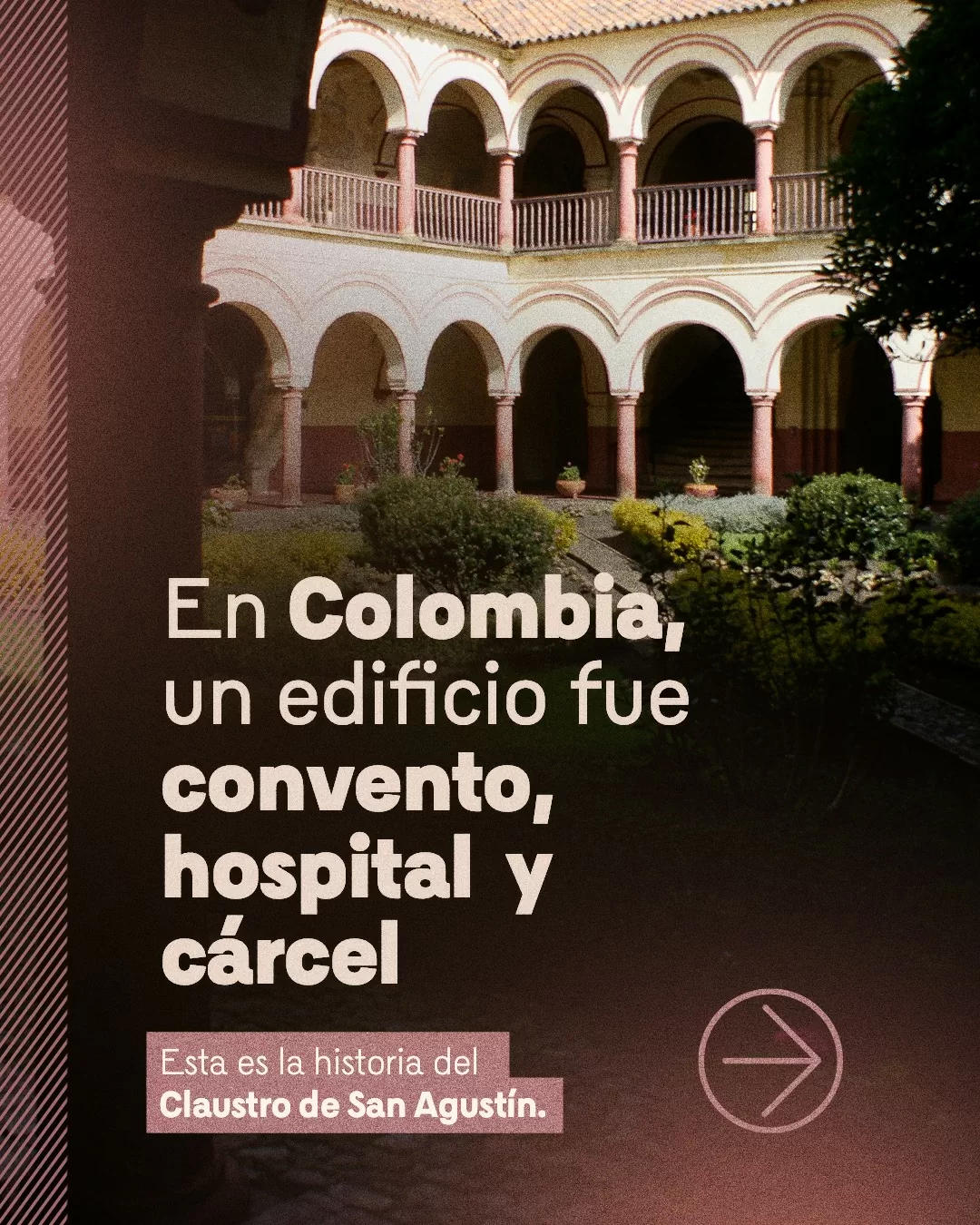 Fotografía del Claustro de San Agustín y el texto: En Colombia, un edificio fue convento, hospital y cárcel