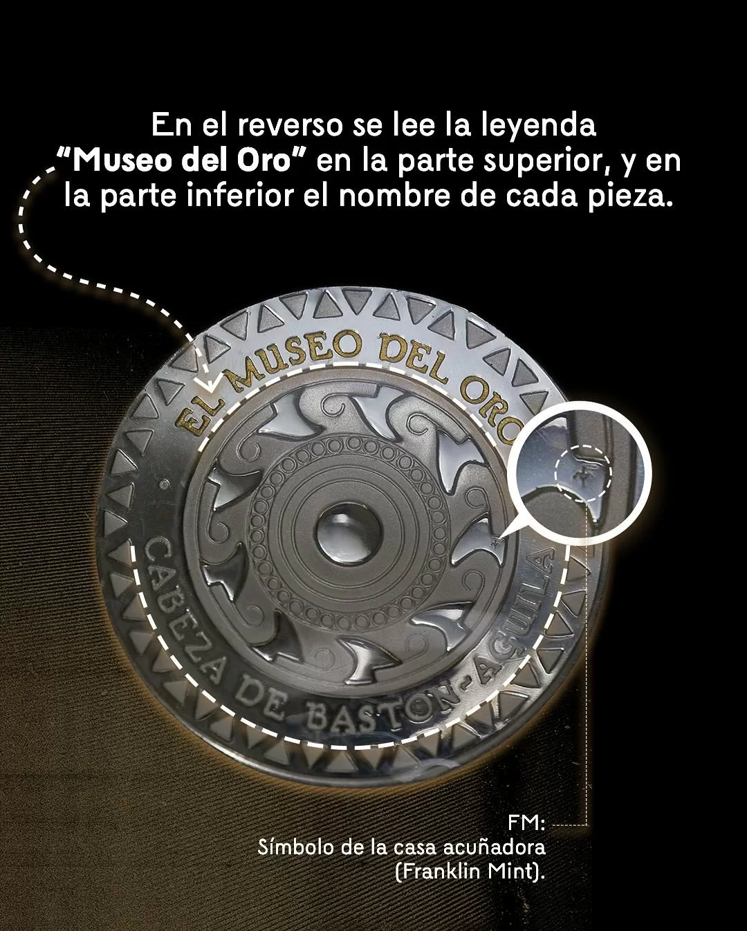 Imagen del símbolo de la casa acuñadora Franklin Mint y el texto: En el reverso se lee la leyenda "Museo del Oro" en la parte superior, y en la parte inferior el nombre de cada pieza