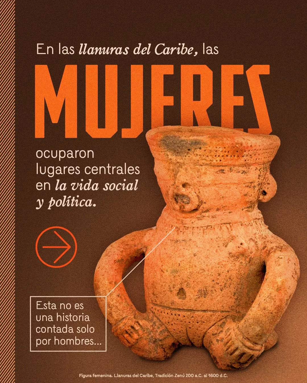 Imagen de cerámica de figura femenina y el texto: En las llanuras del Caribe, las mujeres ocuparon lugares centrales en la vida social y política
