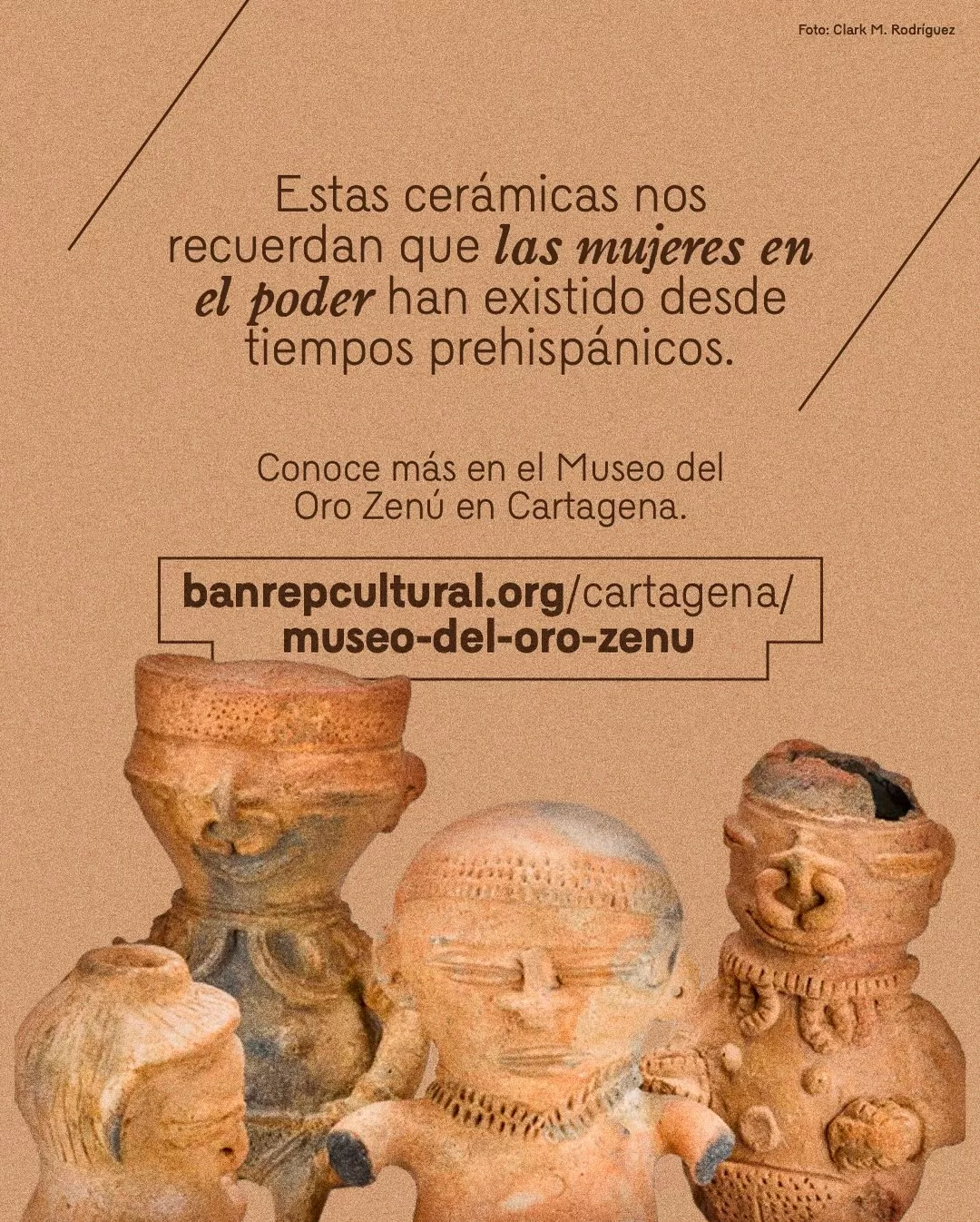 Imagen de figuras antropomorfas y el texto: Estas cerámicas nos recuerdan que las mujeres en el poder han existido desde tiempos prehispánicos. Conoce más en el Museo del Oro Zenú en Cartagena