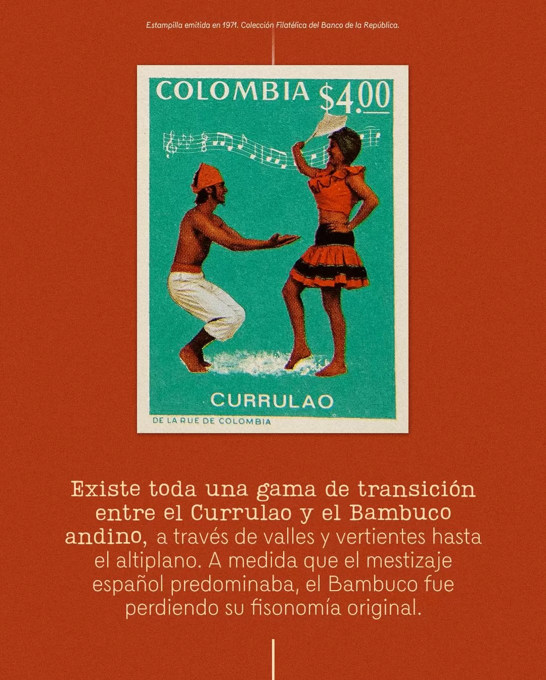 Estampilla del currulao y el texto: Existe toda una gama de transición entre el Currulao y el Bambuco andino, a través de valles y vertientes hasta el altiplano. A medida que el mestizaje español predominaba, el Bambuco fue perdiendo su fisionomía original 