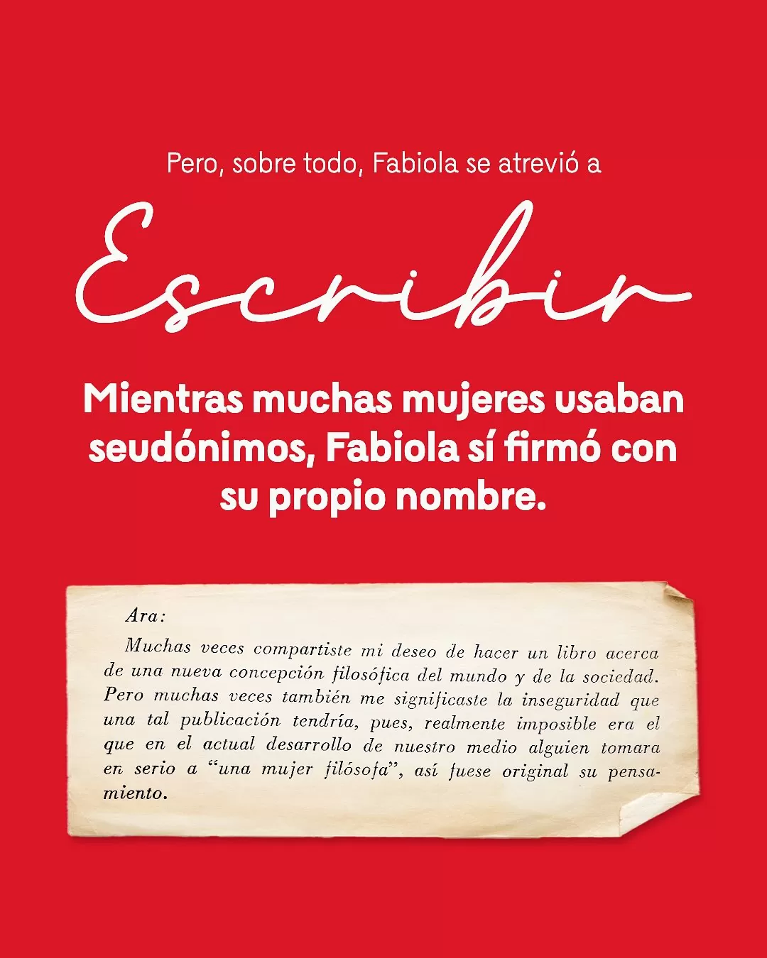 Fondo rojo con el texto: Pero, sobre todo, Fabiola se atrevió a escribir. Mientras muchas mujeres usaban seudónimos, Fabiola su firmó con su propio nombre y un fragmento del libro 'Dimensión de la angustia'