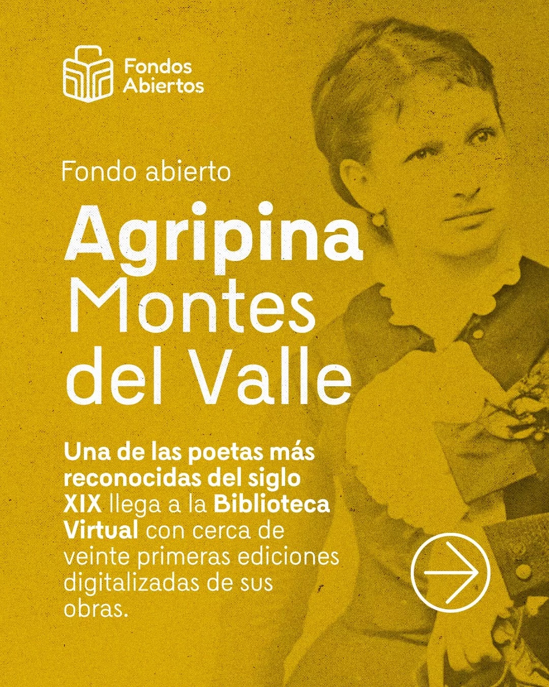 Fotografía de Agripina Montes del Valle y el texto: Fondo abierto Agripina Montes del Valle. Una de las poetas más reconocidas del siglo XIX llega a la Biblioteca Virtual con cerca de veinte primeras ediciones digitalizadas de sus obras 