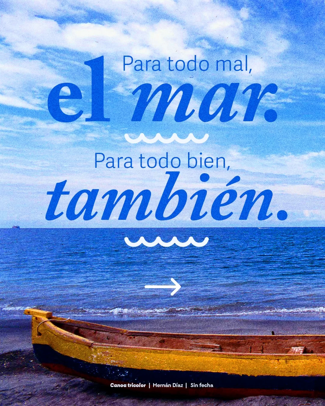 Para todo mal, el mar. Para todo bien, también.